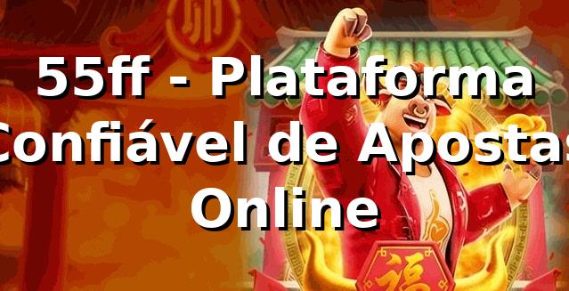55ff - Plataforma Confiável de Apostas Online
